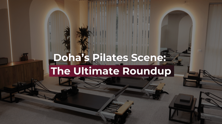 Dohaโs Pilates Scene: The Ultimate Roundup Dohaโs Pilates Scene: The Ultimate Roundup