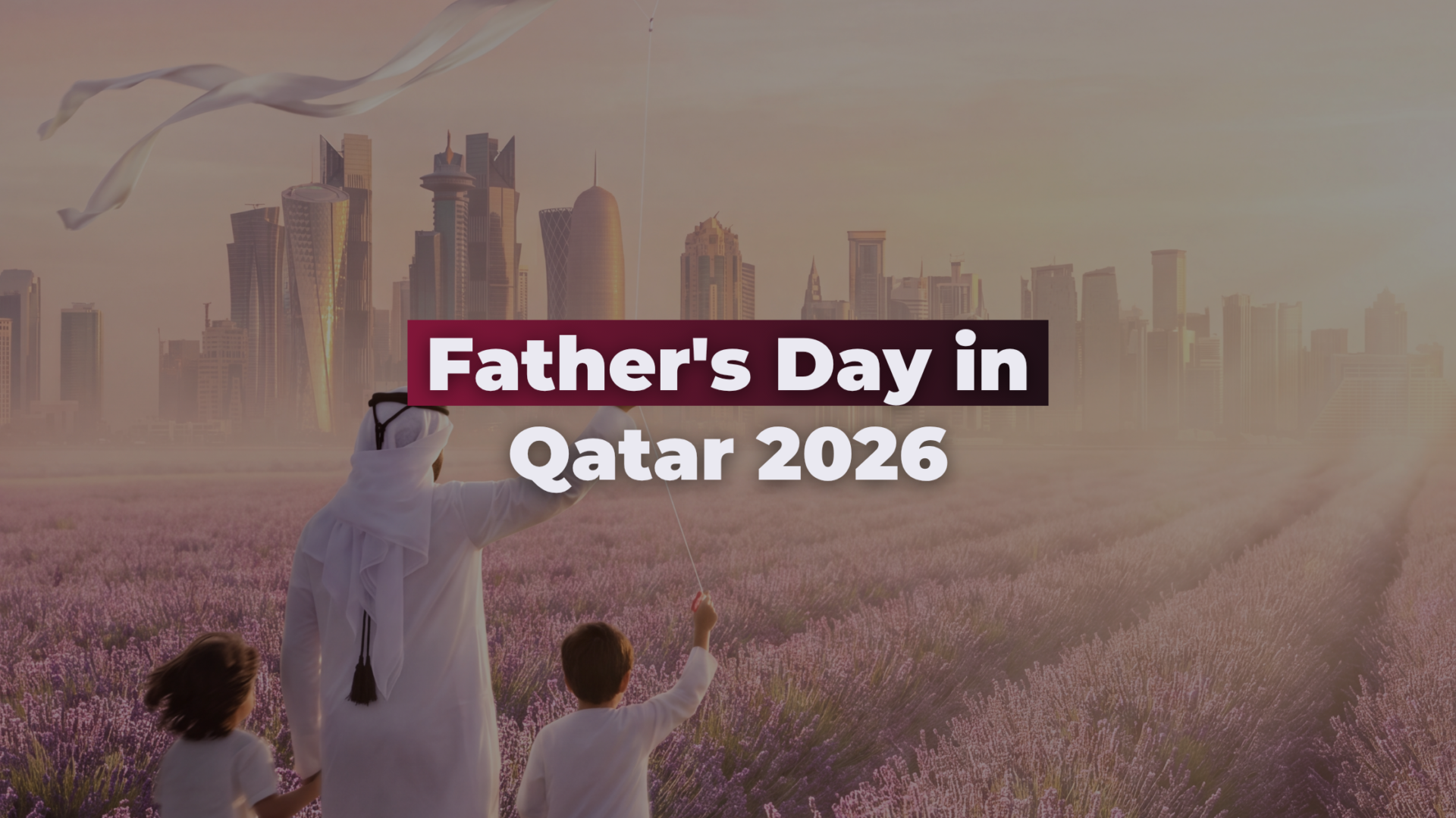 fathers day in qatar Father's Day in Qatar 2026: Best Gifts, Messages, Things to Do and Where to Celebrate in Doha