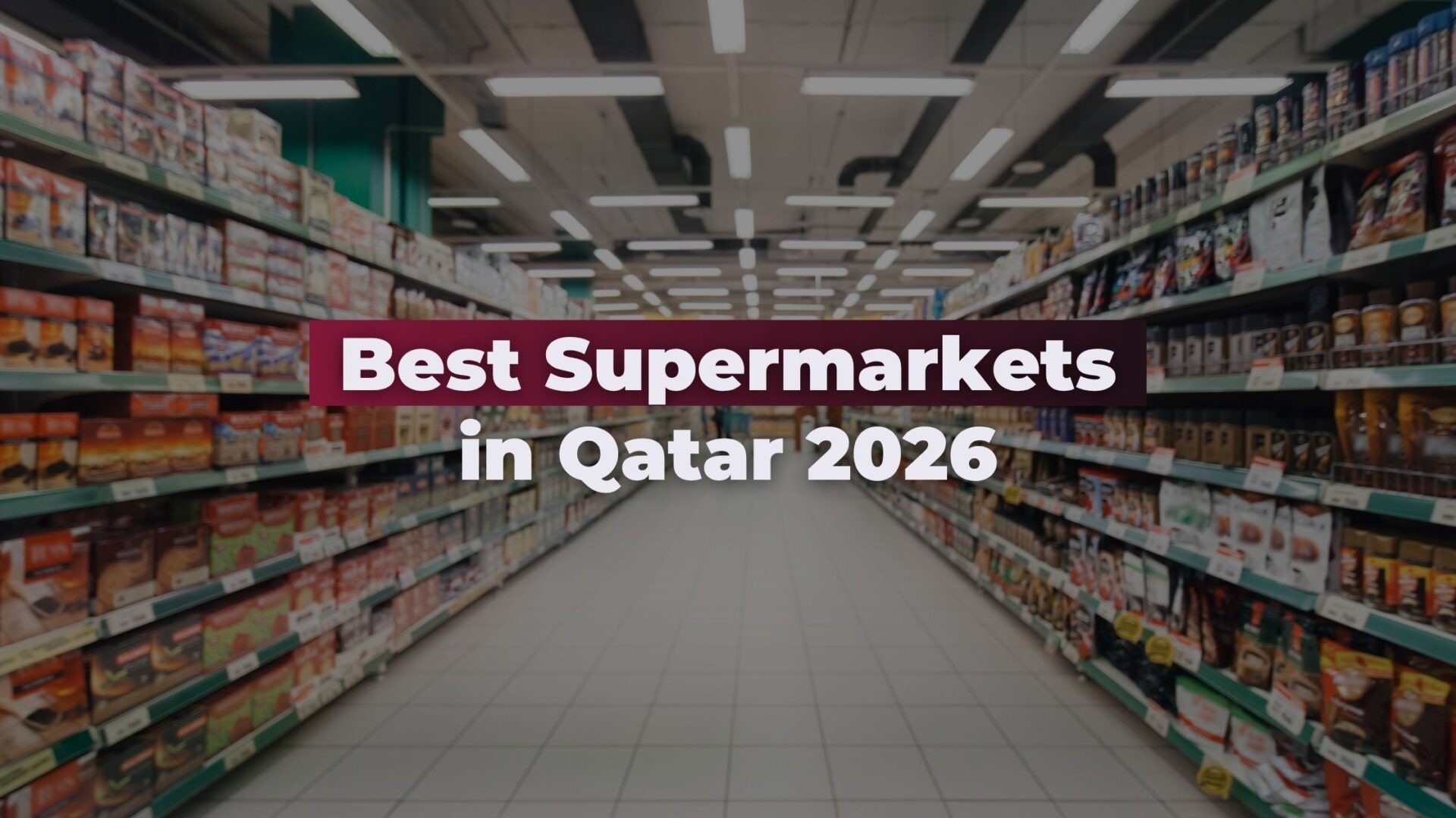 supermarket Best Supermarkets in Qatar 2026: Complete Guide to Hypermarkets, Grocery Stores and 24-Hour Shops