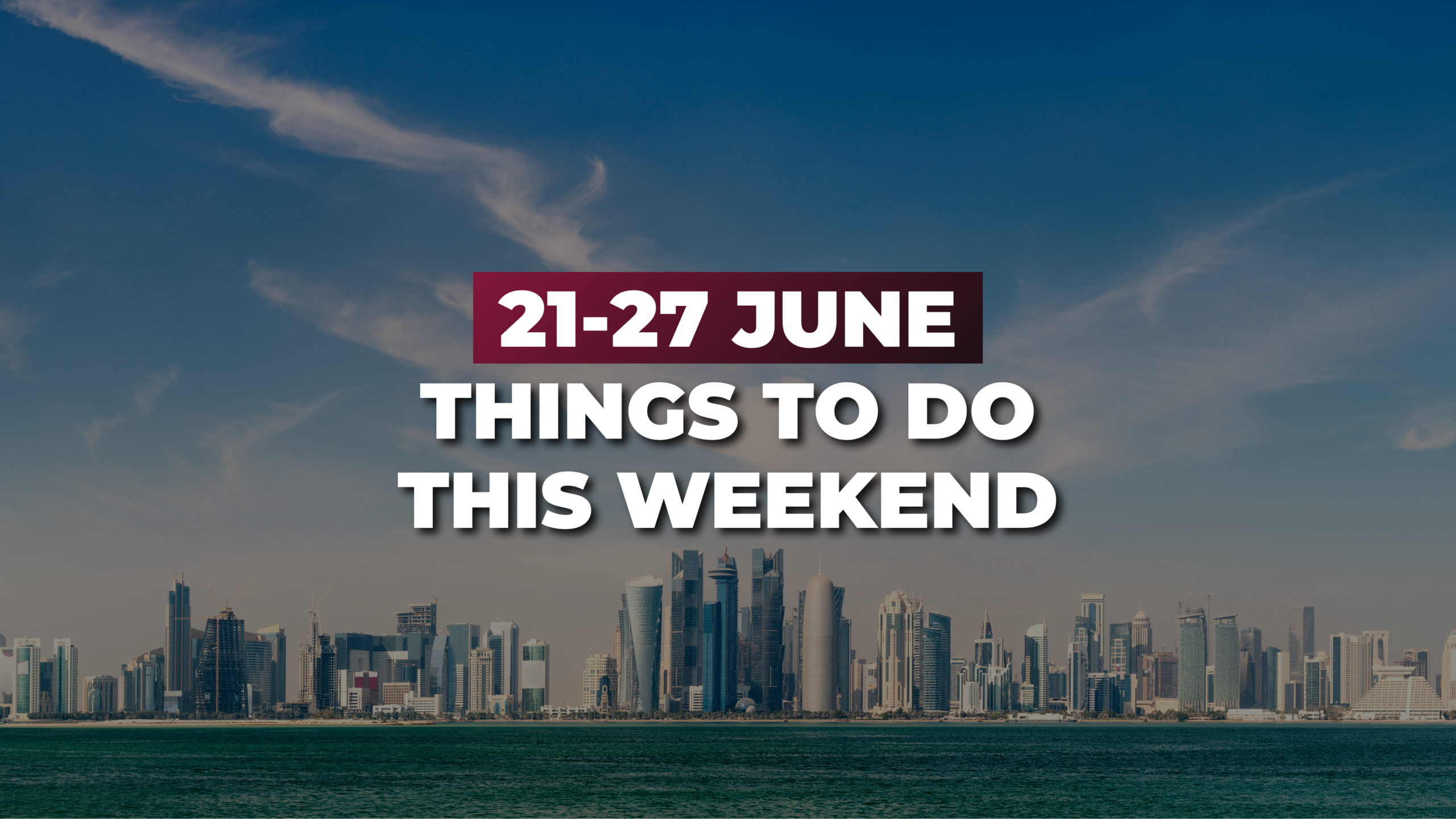 things to do Things to Do in Qatar This Week: June 21 to 27, 2026 (Qatar vs Bosnia World Cup Match)
