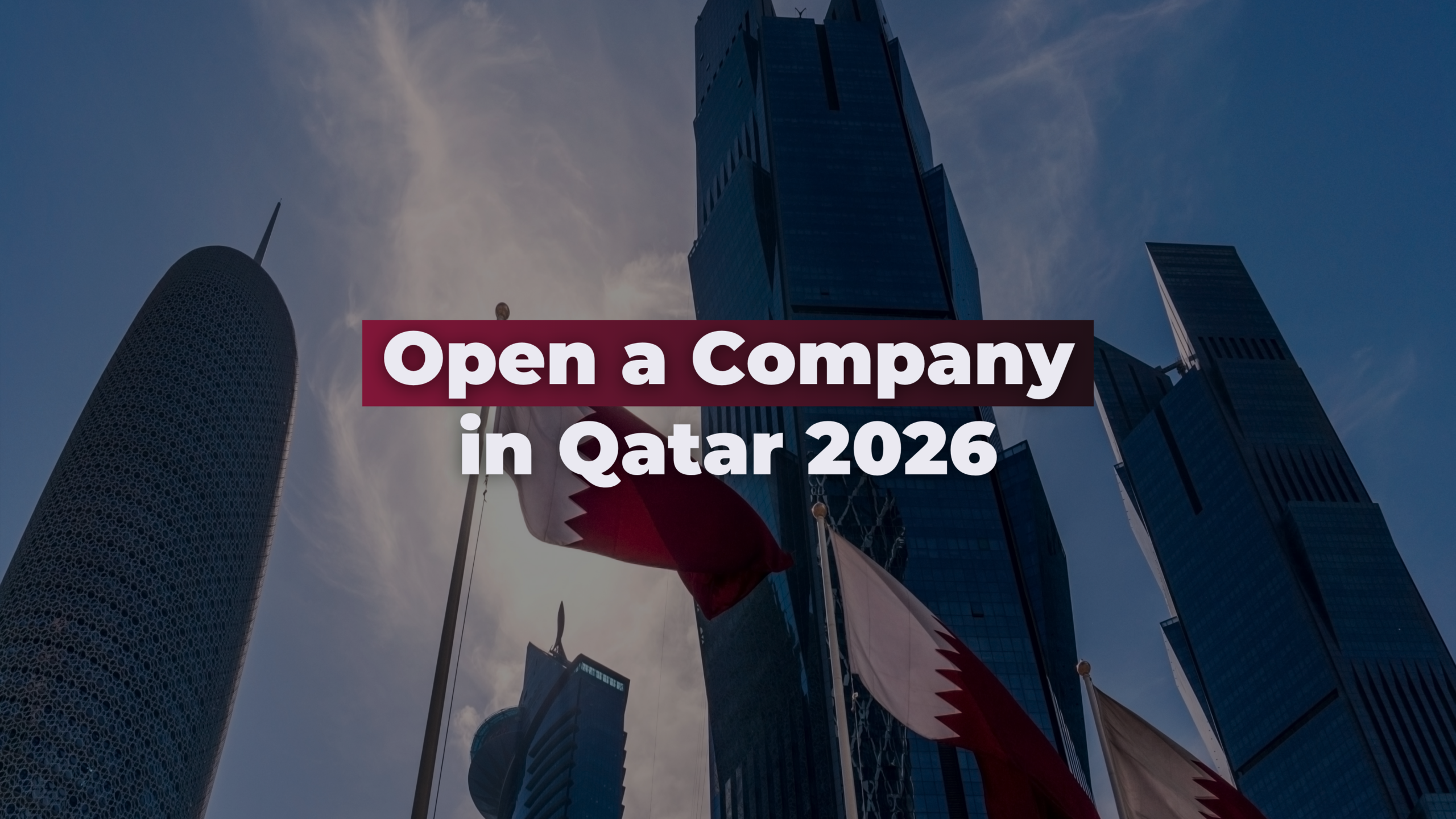 open a company in qatar How to Start a Business in Qatar 2026: Full Guide for Foreigners and Expats